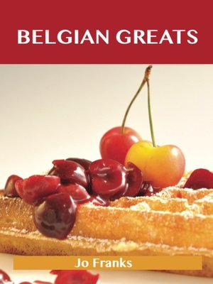 cover image of Belgian Greats: Delicious Belgian Recipes, The Top 56 Belgian Recipes